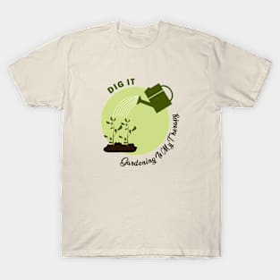 Dig It: Gardening Is My Therapy T-Shirt